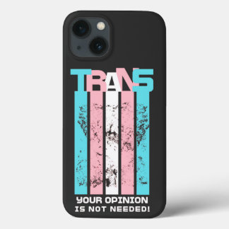 Transgender. Your Opinion Is Not Needed. iPhone 13 Case