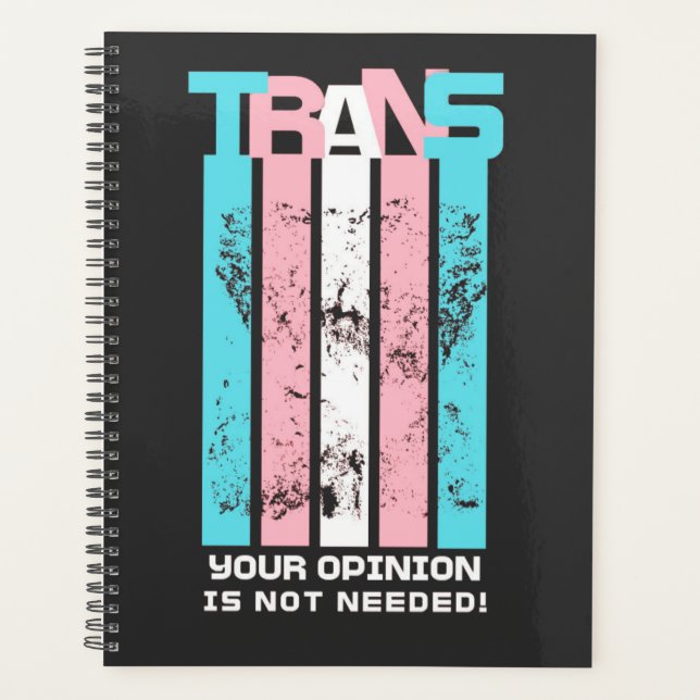 Transgender. Your Opinion Is Not Needed. Planner (Front)