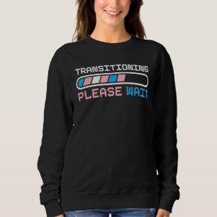 Transitioning Please Wait Rainbow Pride LGBTQ Tran Sweatshirt
