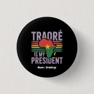 Traore Is My President Burkina Faso Show Pride 1 Inch Round Button