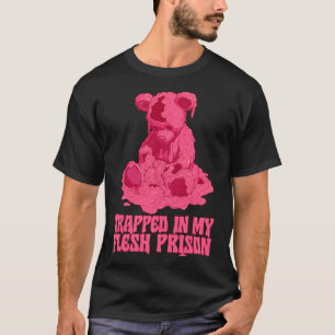 Trapped In My Flesh Prison T-Shirt