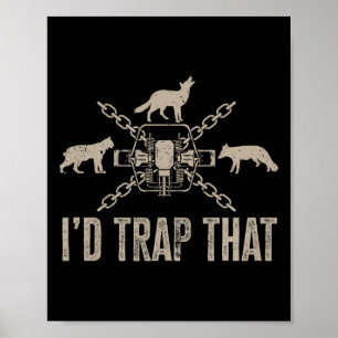 Trapping I'd Trap That Trap Hunting Trapper Poster
