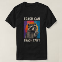 Trash Can Not Trash Can't Funny Raccoon Design