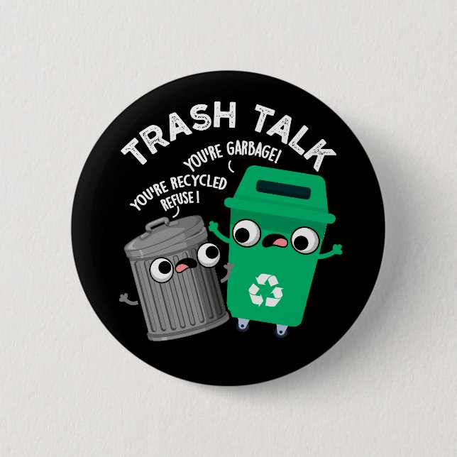 Trash Talk Funny Garbage Bin Pun Dark BG 2 Inch Round Button (Front)
