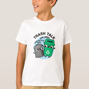 Trash Talk Funny Garbage Bin Pun T-Shirt