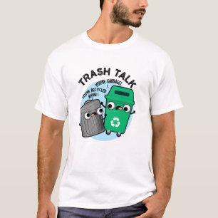 Trash Talk Funny Garbage Bin Pun T-Shirt