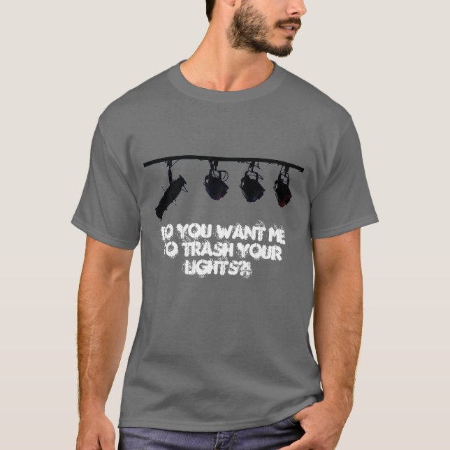 Trash Your Lights Shirt (Front)