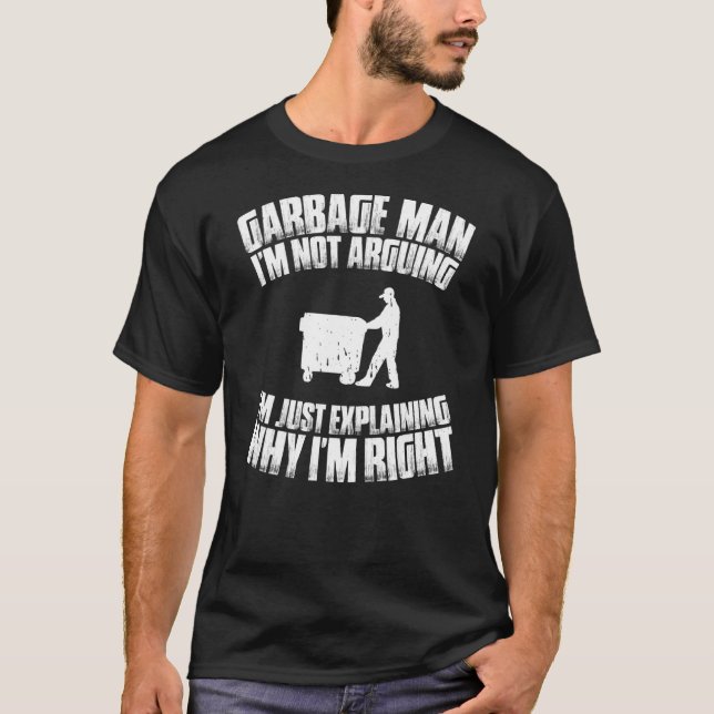 Trashman I'm Not Arguing Garbage Man T-Shirt (Front)