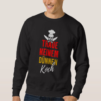 Traue Keiner Dünnen Koch Essen Grill Chef Saying Sweatshirt