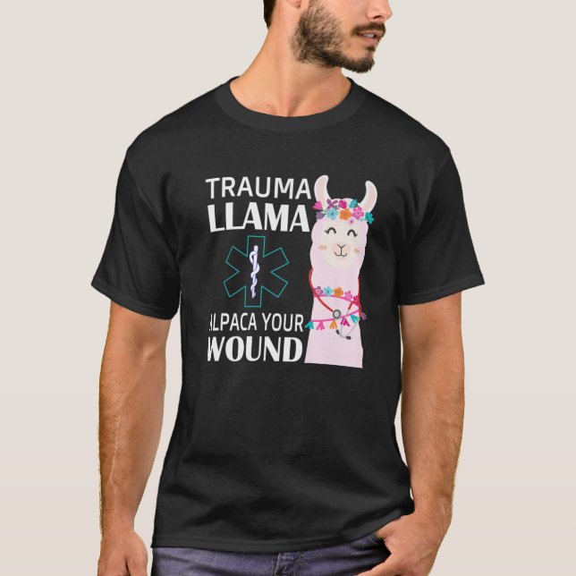 Trauma Llama Alpaca Your Wound EMS Nurse Gift T-Shirt (Front)