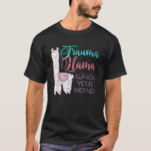 Trauma Llama Alpaca Your Wound Nurse T-Shirt
