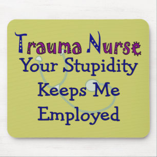 Trauma Nurse Your stupidity Keeps Me Employed Mouse Pad