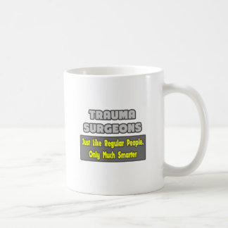 Trauma Surgeons ... Smarter Coffee Mug