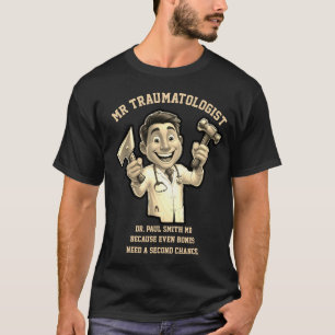 Traumatologist Because even bones need a second  T-Shirt