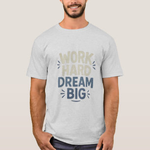 Travailler dur rêve Big T-Shirt