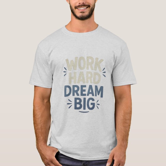 Travailler dur rêve Big T-Shirt (Devant)