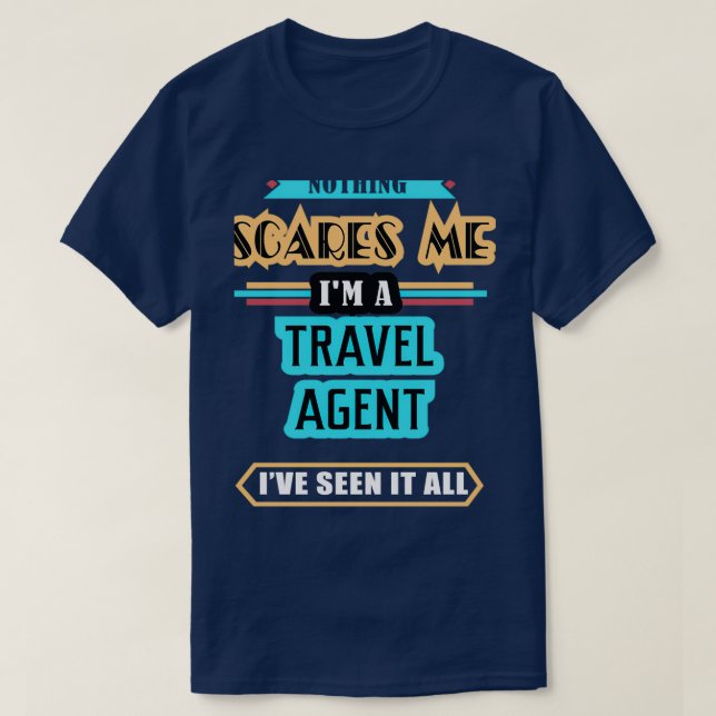 Travel Agent Nothing Scares Me T-Shirt (Design Front)