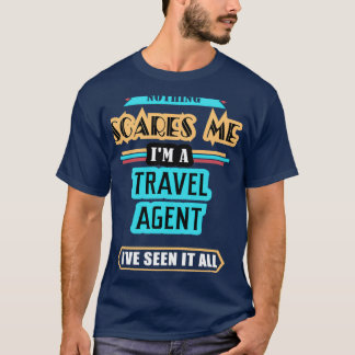 Travel Agent Nothing Scares Me T-Shirt