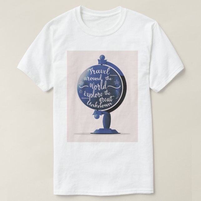 Travel Around the World Explore the Great Unknown T-Shirt (Design Front)
