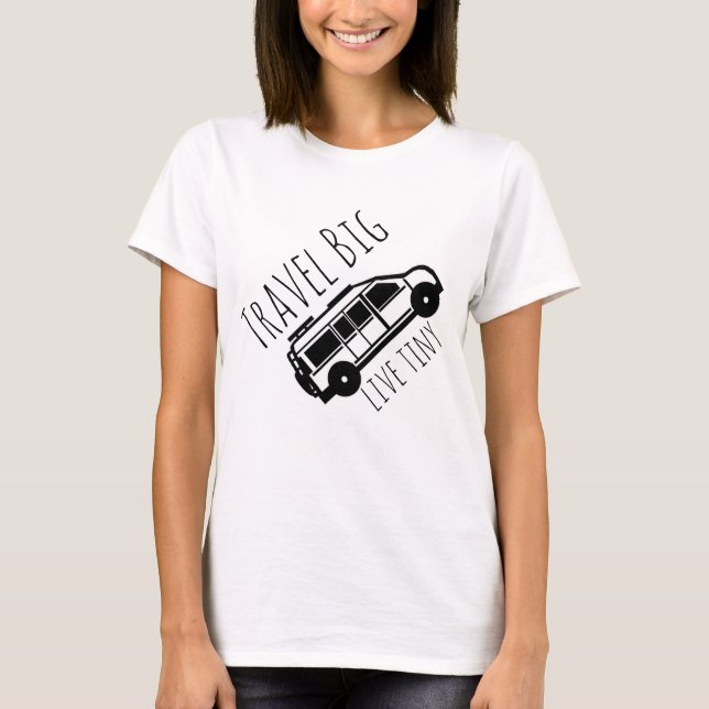 Travel Big live tiny T-shirt (Front)