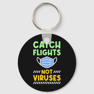 Travel - Catch Flights Not Viruses Keychain