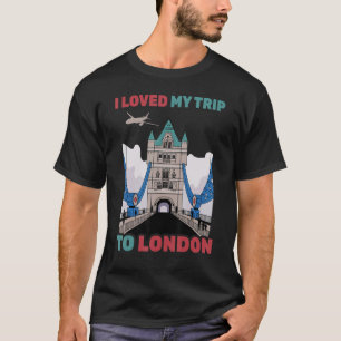 Travel I Loved My Trip To London Airplane To T-Shirt