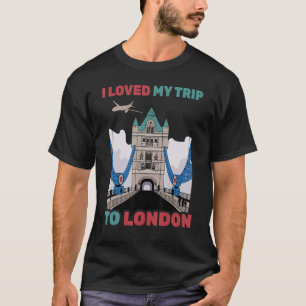 Travel I Loved My Trip To London Airplane To T-Shirt