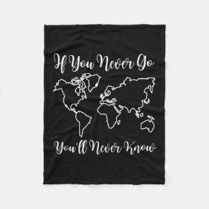 Travel - If You Never Go, You'll Never Know Fleece Blanket