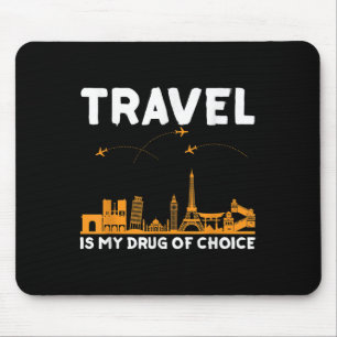 Travel Is My Drug Of Choice Men Women Adventure Qu Mouse Pad