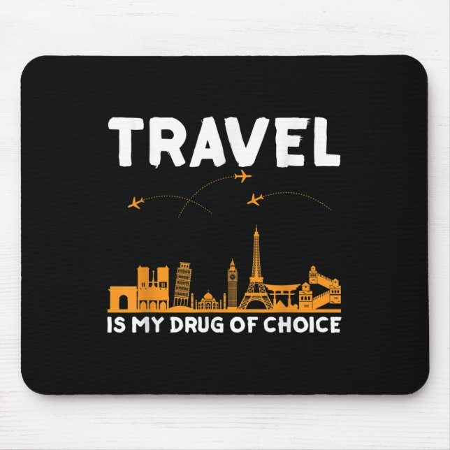Travel Is My Drug Of Choice Men Women Adventure Qu Mouse Pad (Front)