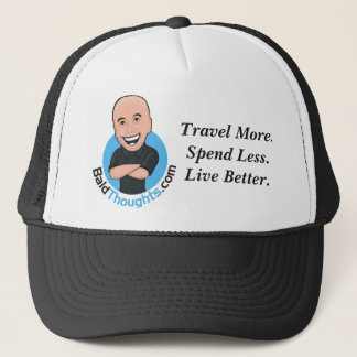 Travel More. Spend Less. Live Better. trucker hat