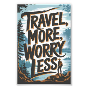 Travel more worry less photo print