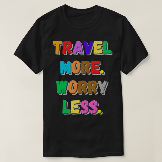 Travel more worry less T-Shirt (Design Front)