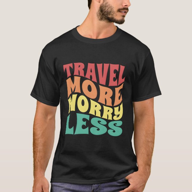 Travel More Worry Less Vacation T-Shirt (Front)