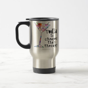 TRAVEL MUG - VODKA IS CHEAPER THAN THERAPY