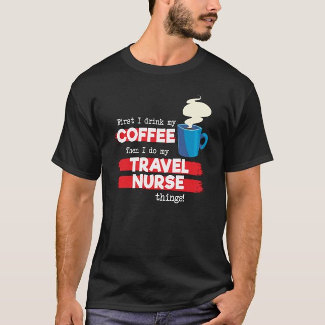 Travel Nurse & Coffee  Appreciation Saying T-Shirt (Front)