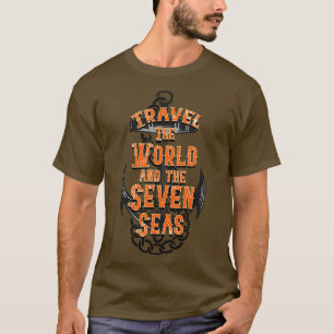 Travel the world and the seven seas T-Shirt