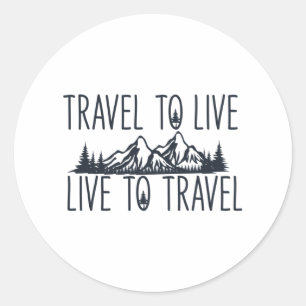 Travel To Live Live To Travel Classic Round Sticker
