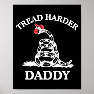 Tread harder daddy funny sarcastic gadsden flag poster