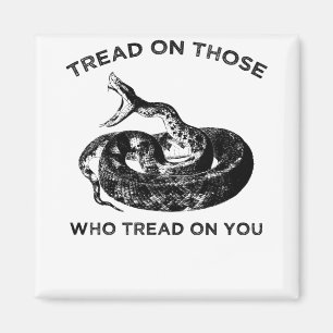 tread on those who tread on you magnet