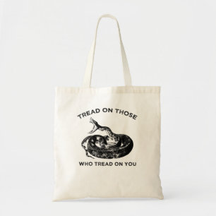 tread on those who tread on you tote bag