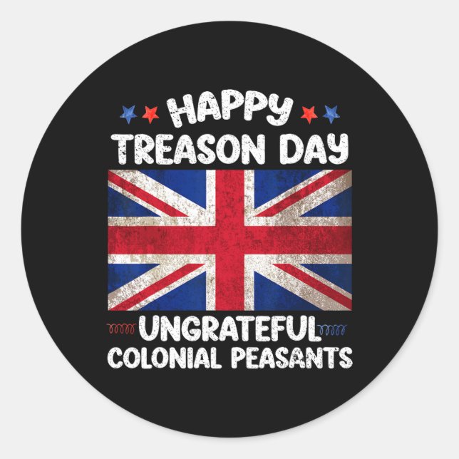 Treason Day Ungrateful Colonial Peasants 4th Of Ju Classic Round Sticker (Front)