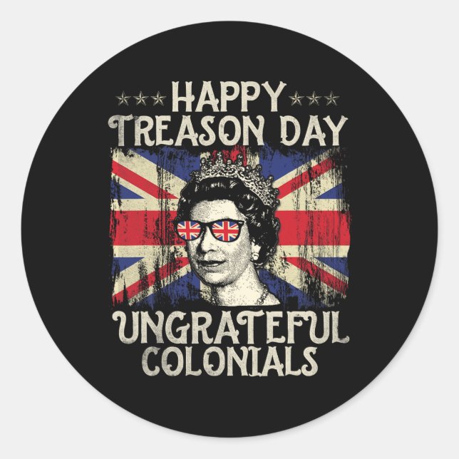 Treason Day Ungrateful Colonials Funny 4th Of July Classic Round Sticker (Front)