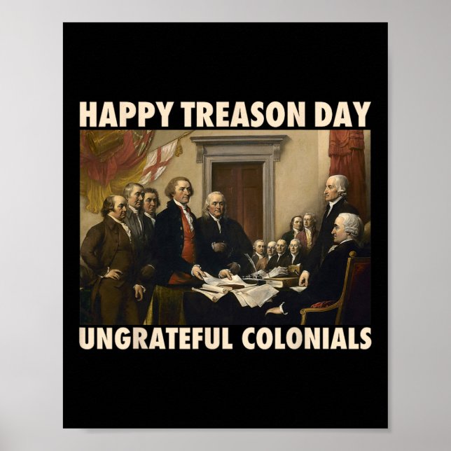 Treason Day Ungrateful Colonials Funny 4th Of July Poster (Front)