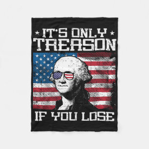 Treason If You Lose Washington 4th July Patriotic Fleece Blanket