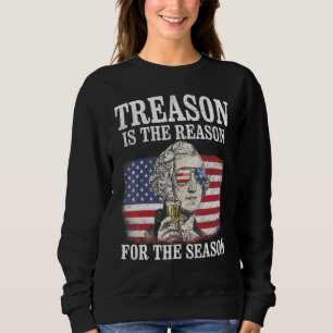 Treason Is The Reason For The Season 4th Of July R Sweatshirt