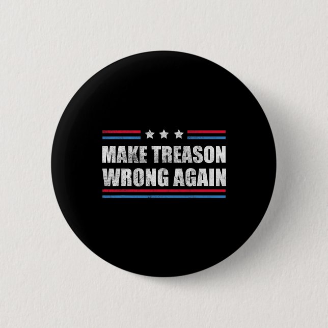 Treason Wrong Again Political Resist Lying Anti-tr 2 Inch Round Button (Front)