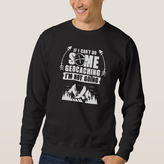 Treasure Do Some Geocaching Geocache Geocacher Sweatshirt (Front)