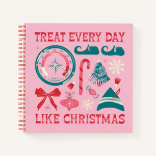Treat Every Day Like Christmas Notebook