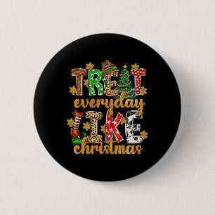 Treat Everyday Like Christmas Elf Xmas Pjs Men Wom 2 Inch Round Button
